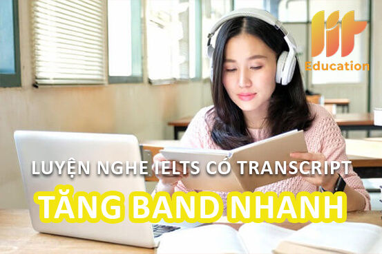 Tổng hợp các nguồn luyện nghe IELTS có transcript tăng band nhanh 