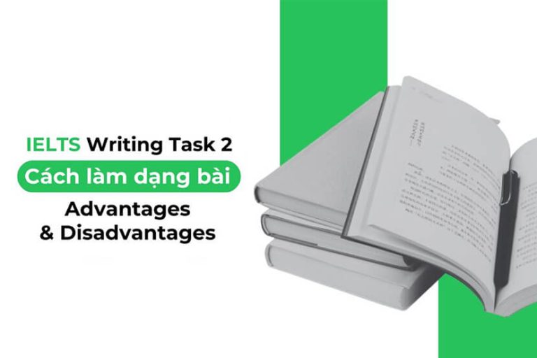 Cách làm dạng bài Advantages – Disadvantages IELTS Writing Task 2