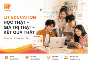 LIT Education: Học thật – Giá trị thật – Kết quả thật trong ngoại ngữ và AI