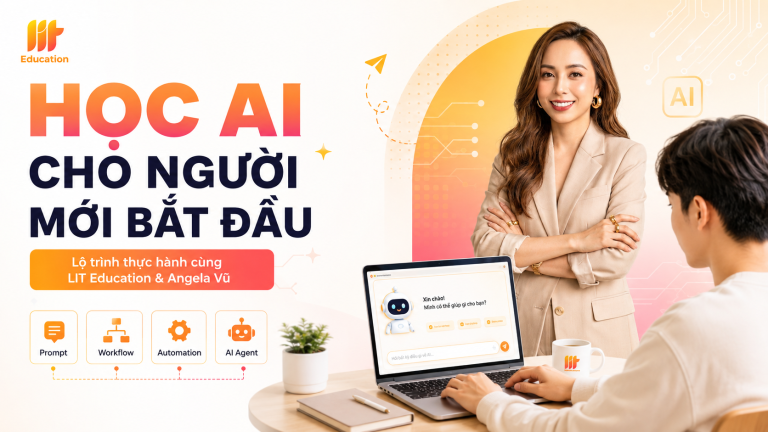 Học AI từ đâu? Lộ trình AI cho người mới bắt đầu cùng LIT Education